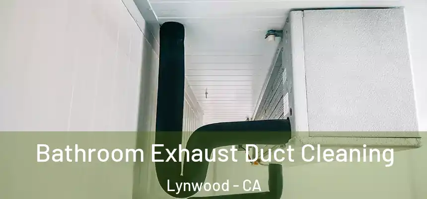  Bathroom Exhaust Duct Cleaning Lynwood - CA