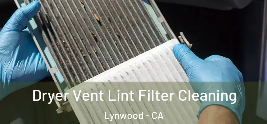 Dryer Vent Lint Filter Cleaning Lynwood - CA