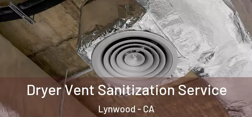 Dryer Vent Sanitization Service Lynwood - CA