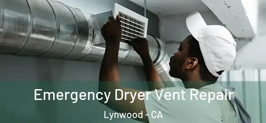 Emergency Dryer Vent Repair Lynwood - CA