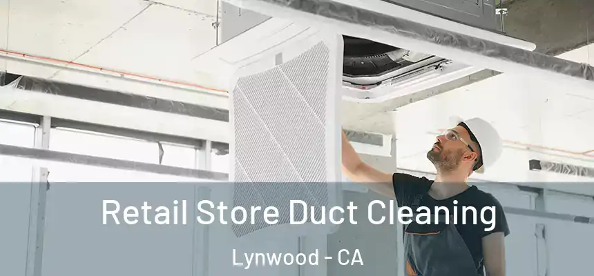 Retail Store Duct Cleaning Lynwood - CA