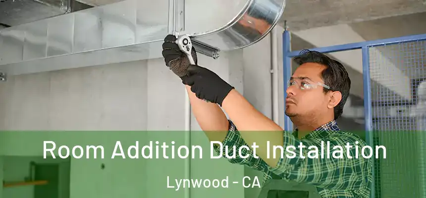  Room Addition Duct Installation Lynwood - CA