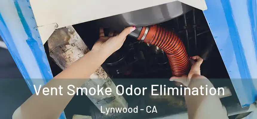 Vent Smoke Odor Elimination Lynwood - CA
